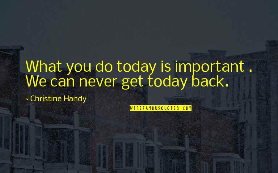 Cenarios Pizza Quotes By Christine Handy: What you do today is important . We Cenarios Pizza Quotes By Christine Handy: What you do today is important . We