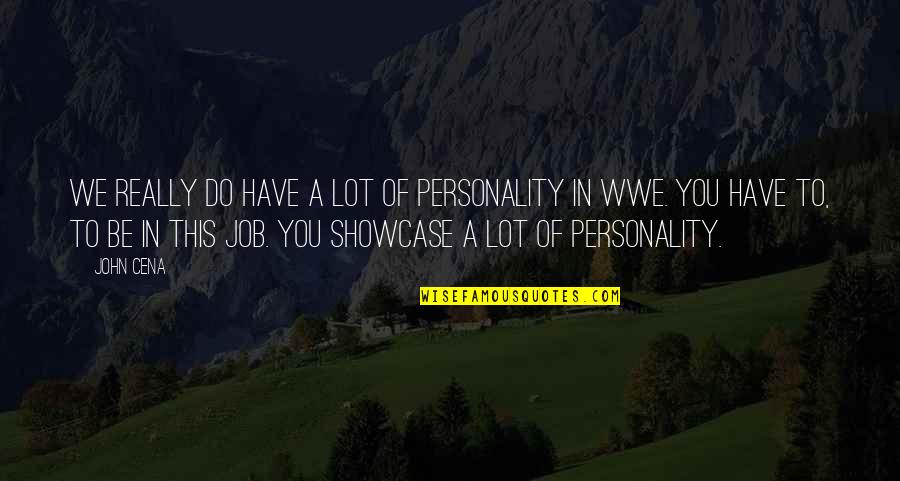 Cena's Quotes By John Cena: We really do have a lot of personality