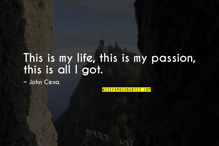 Cena's Quotes By John Cena: This is my life, this is my passion,