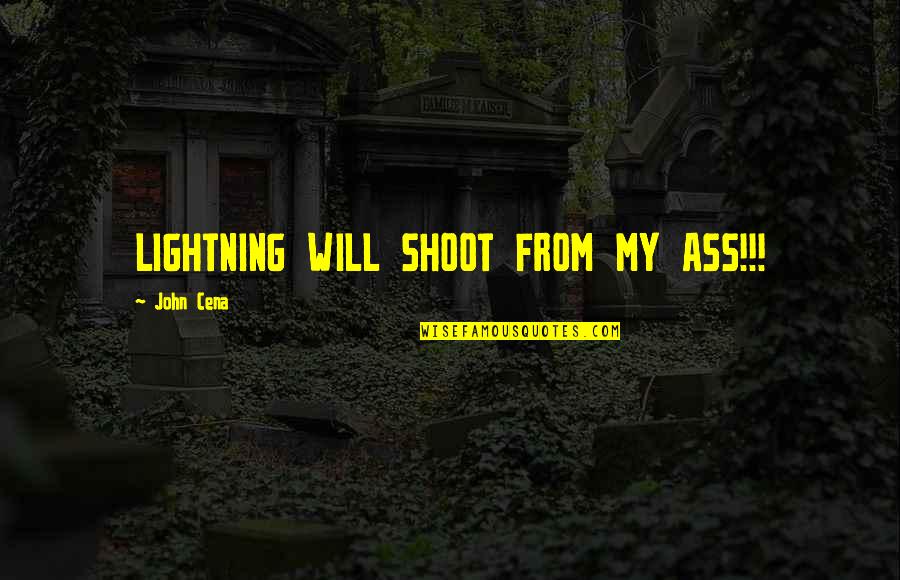 Cena's Quotes By John Cena: LIGHTNING WILL SHOOT FROM MY ASS!!!