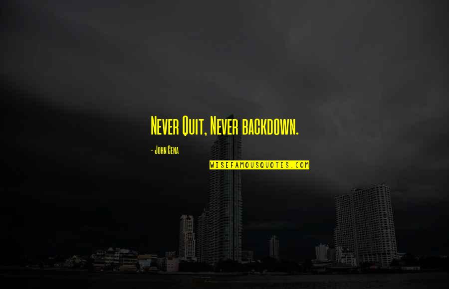 Cena's Quotes By John Cena: Never Quit, Never backdown.