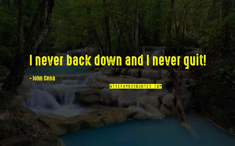 Cena's Quotes By John Cena: I never back down and I never quit!