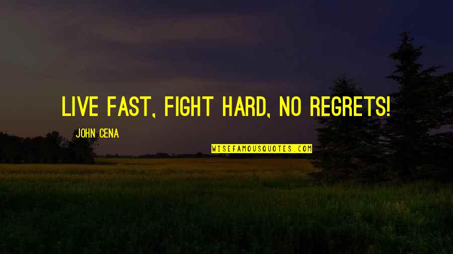 Cena's Quotes By John Cena: Live fast, fight hard, no regrets!