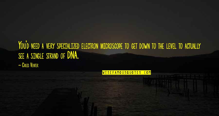 Cencerro Lp Quotes By Craig Venter: You'd need a very specialized electron microscope to