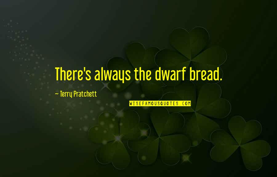 Cencerro Lp Quotes By Terry Pratchett: There's always the dwarf bread.