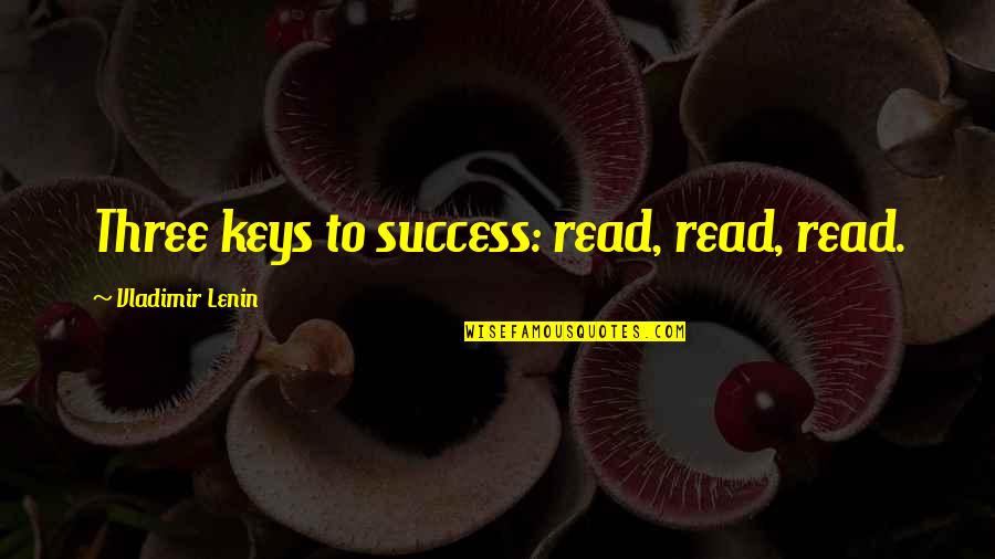 Cenci Pizza Quotes By Vladimir Lenin: Three keys to success: read, read, read.