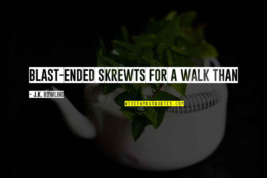 Cenciara Quotes By J.K. Rowling: Blast-Ended Skrewts for a walk than