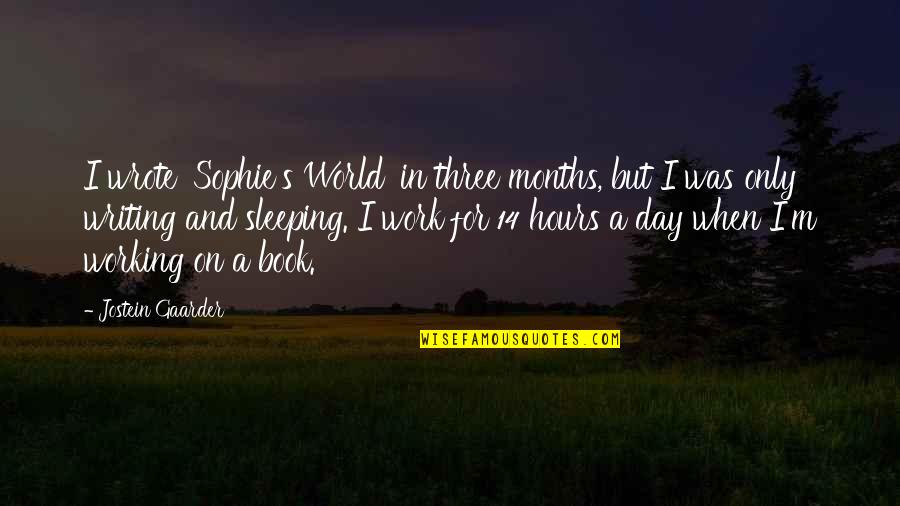 Cenciarly Quotes By Jostein Gaarder: I wrote 'Sophie's World' in three months, but