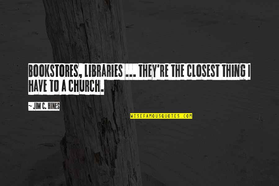 Cendana Energie Quotes By Jim C. Hines: Bookstores, libraries ... they're the closest thing I