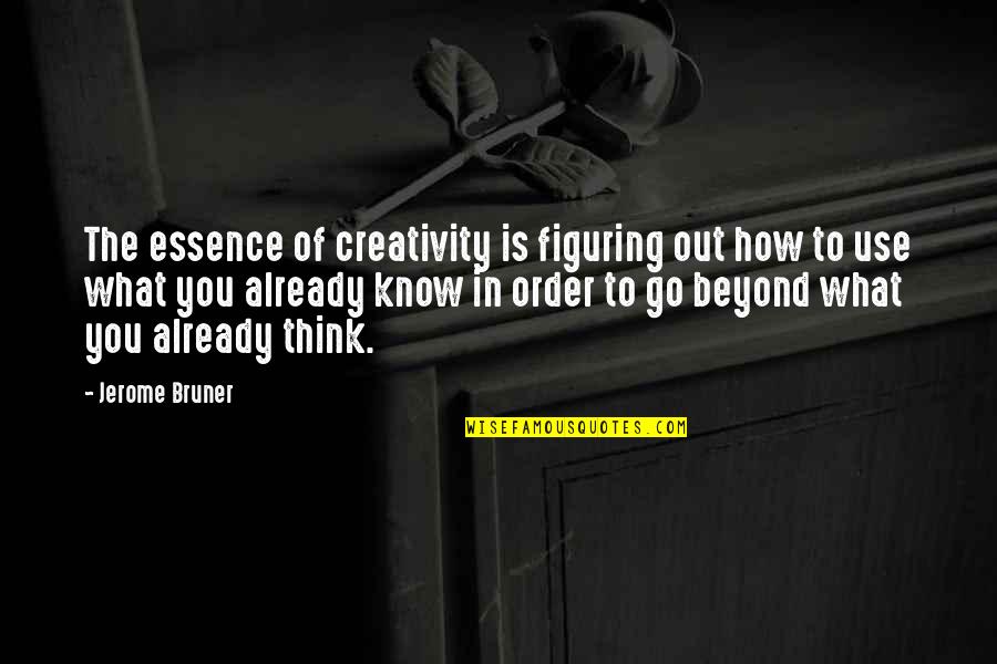 Cended Quotes By Jerome Bruner: The essence of creativity is figuring out how