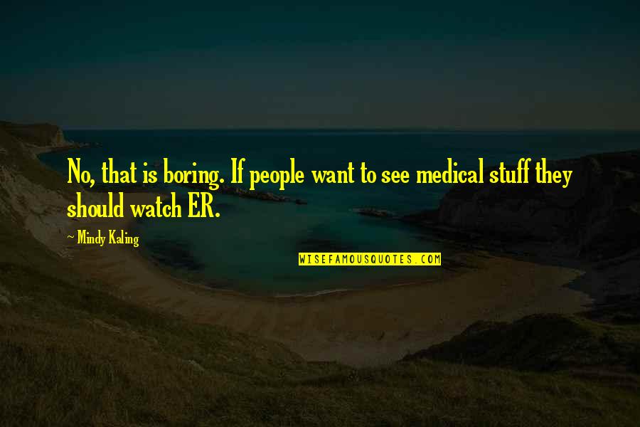 Cended Quotes By Mindy Kaling: No, that is boring. If people want to