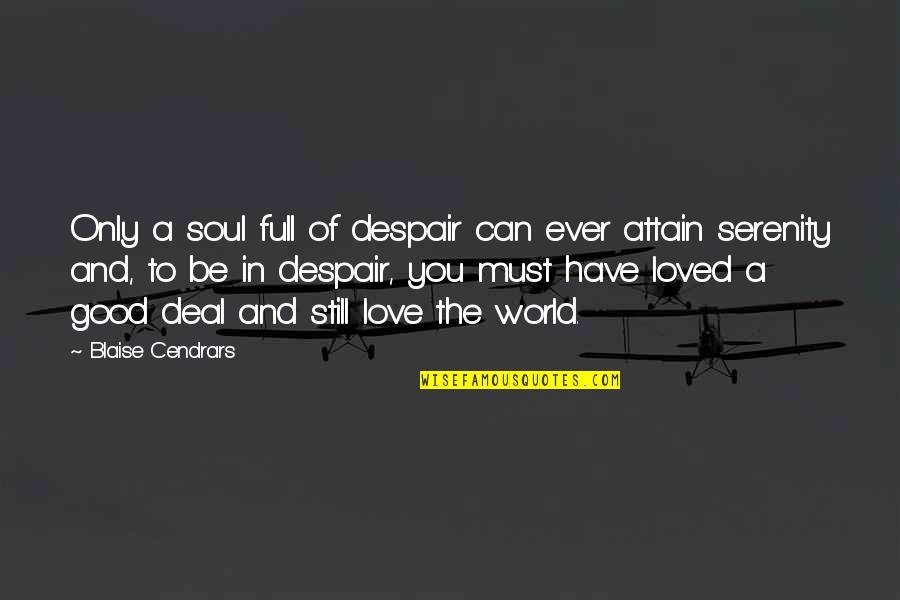 Cendrars Blaise Quotes By Blaise Cendrars: Only a soul full of despair can ever Cendrars Blaise Quotes By Blaise Cendrars: Only a soul full of despair can ever