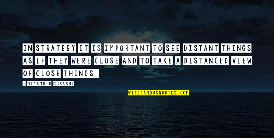 Cendrasih Quotes By Miyamoto Musashi: In strategy it is important to see distant Cendrasih Quotes By Miyamoto Musashi: In strategy it is important to see distant