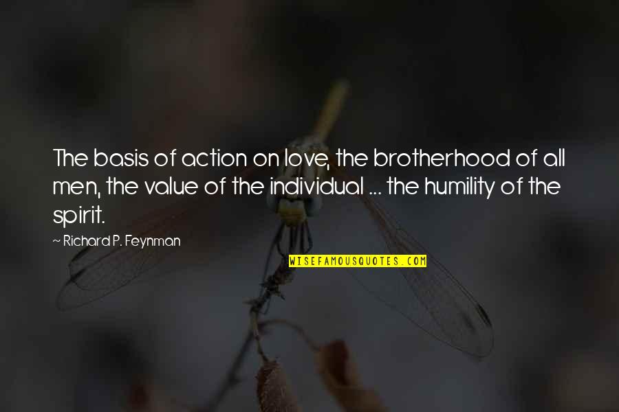 Cendrasih Quotes By Richard P. Feynman: The basis of action on love, the brotherhood Cendrasih Quotes By Richard P. Feynman: The basis of action on love, the brotherhood