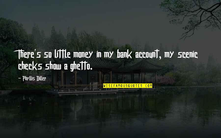 Cendrier Quotes By Phyllis Diller: There's so little money in my bank account,