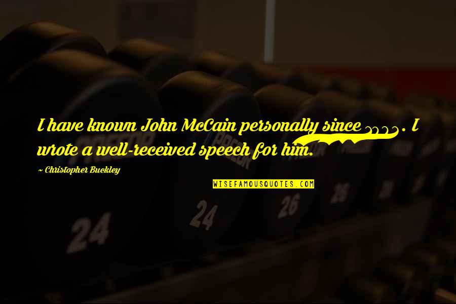 Cendrillon Dessin Quotes By Christopher Buckley: I have known John McCain personally since 1982. Cendrillon Dessin Quotes By Christopher Buckley: I have known John McCain personally since 1982.