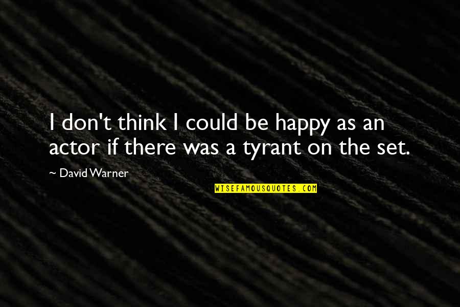 Cendrine Huemer Quotes By David Warner: I don't think I could be happy as