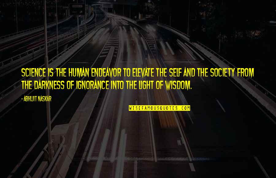 Cendrine Quotes By Abhijit Naskar: Science is the human endeavor to elevate the Cendrine Quotes By Abhijit Naskar: Science is the human endeavor to elevate the