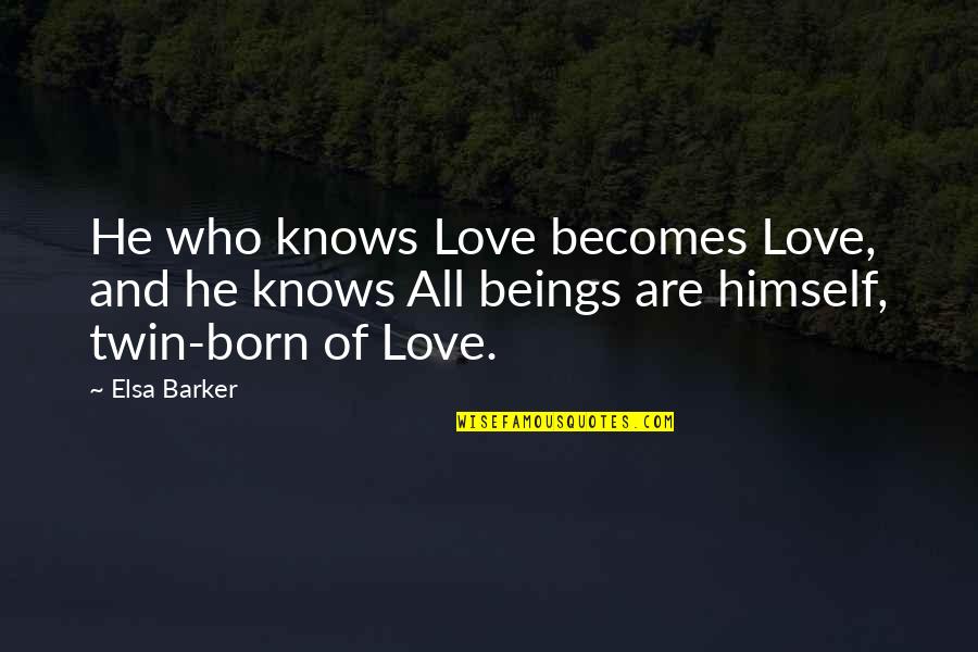 Cendrine Quotes By Elsa Barker: He who knows Love becomes Love, and he Cendrine Quotes By Elsa Barker: He who knows Love becomes Love, and he