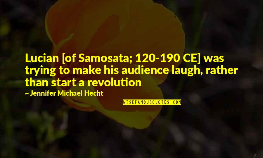 Ce'nedra Quotes By Jennifer Michael Hecht: Lucian [of Samosata; 120-190 CE] was trying to