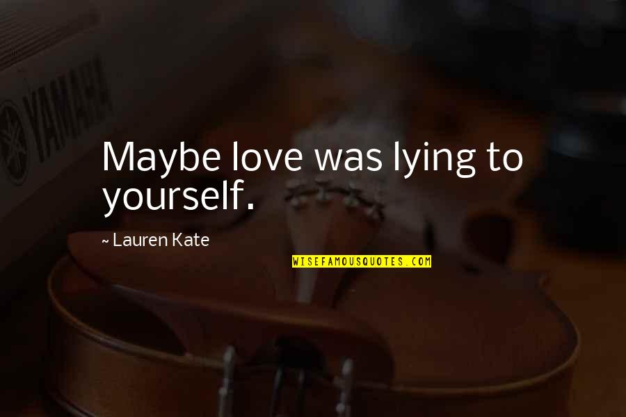 Cenere Bw 402 Quotes By Lauren Kate: Maybe love was lying to yourself. Cenere Bw 402 Quotes By Lauren Kate: Maybe love was lying to yourself.