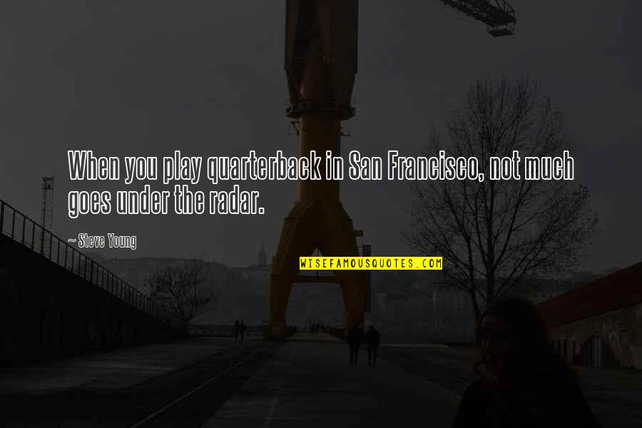 Cenere Tile Quotes By Steve Young: When you play quarterback in San Francisco, not