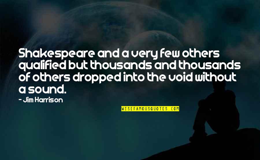 Cenerentola 80 Quotes By Jim Harrison: Shakespeare and a very few others qualified but
