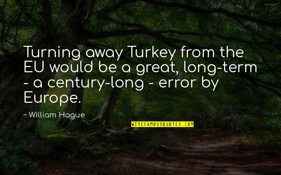 Cenerentola Streaming Quotes By William Hague: Turning away Turkey from the EU would be Cenerentola Streaming Quotes By William Hague: Turning away Turkey from the EU would be