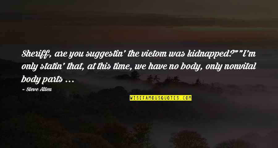 Cengiz Han Izle Quotes By Steve Alten: Sheriff, are you suggestin' the victom was kidnapped?""I'm Cengiz Han Izle Quotes By Steve Alten: Sheriff, are you suggestin' the victom was kidnapped?""I'm