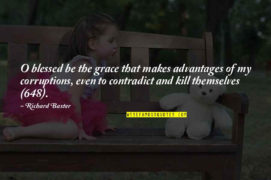 Cengiz Quotes By Richard Baxter: O blessed be the grace that makes advantages