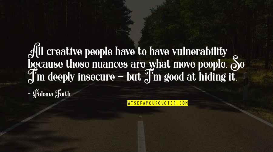 Cenicero En Quotes By Paloma Faith: All creative people have to have vulnerability because
