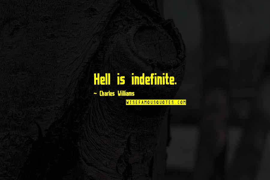 Ceniciento Quotes By Charles Williams: Hell is indefinite. Ceniciento Quotes By Charles Williams: Hell is indefinite.