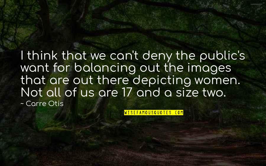 Cenicientos Quotes By Carre Otis: I think that we can't deny the public's