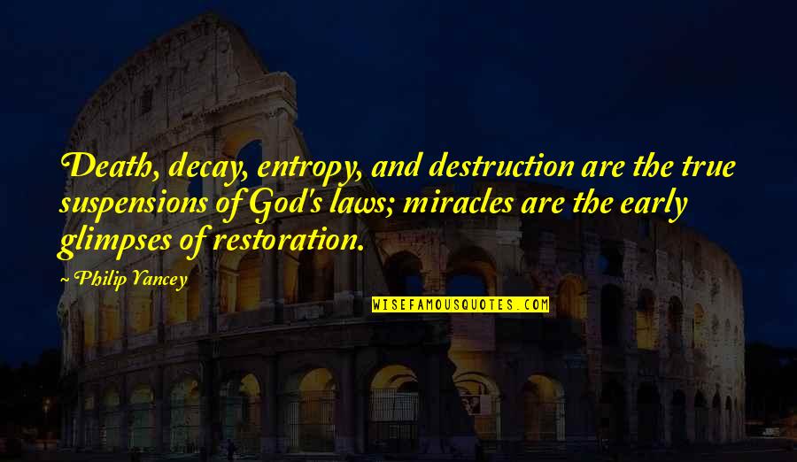 Cenin Nedir Quotes By Philip Yancey: Death, decay, entropy, and destruction are the true