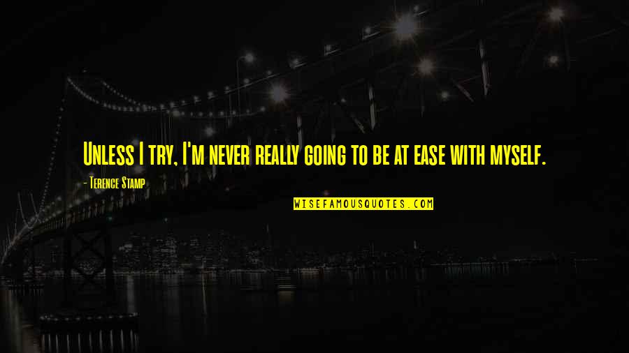 Cenin Nedir Quotes By Terence Stamp: Unless I try, I'm never really going to