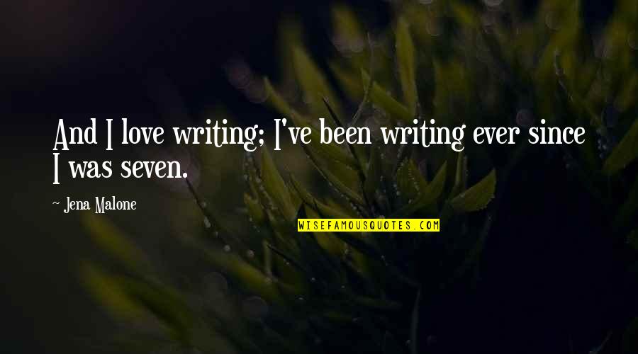 Cenizas Al Quotes By Jena Malone: And I love writing; I've been writing ever