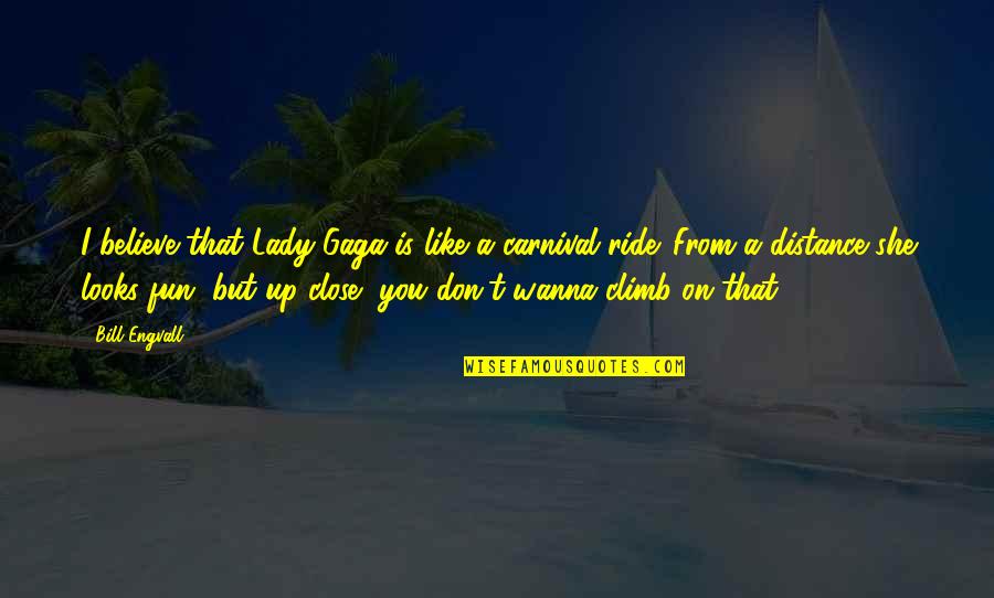 Cenizas Del Quotes By Bill Engvall: I believe that Lady Gaga is like a Cenizas Del Quotes By Bill Engvall: I believe that Lady Gaga is like a