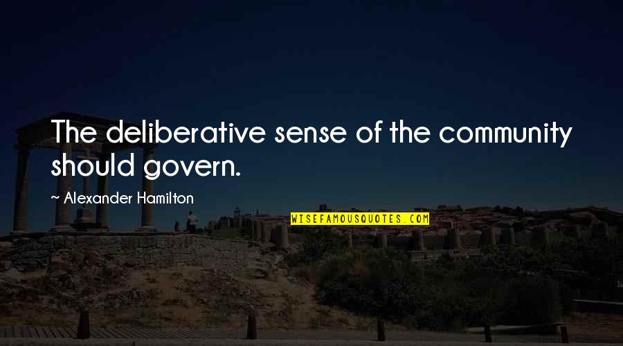 Cenk 2020 Quotes By Alexander Hamilton: The deliberative sense of the community should govern.