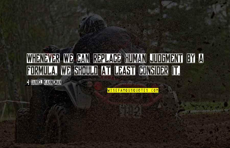 Cenkerova Quotes By Daniel Kahneman: Whenever we can replace human judgment by a