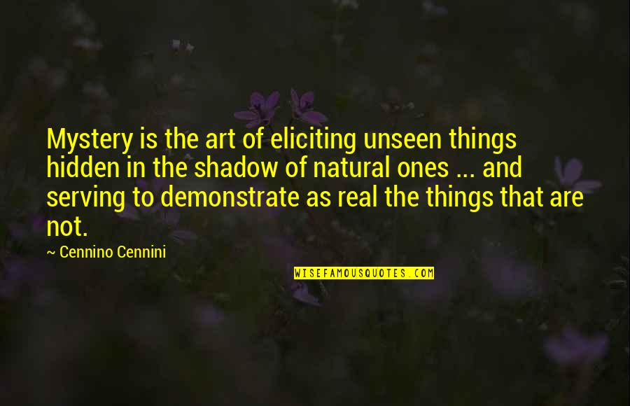 Cennino Cennini Quotes By Cennino Cennini: Mystery is the art of eliciting unseen things