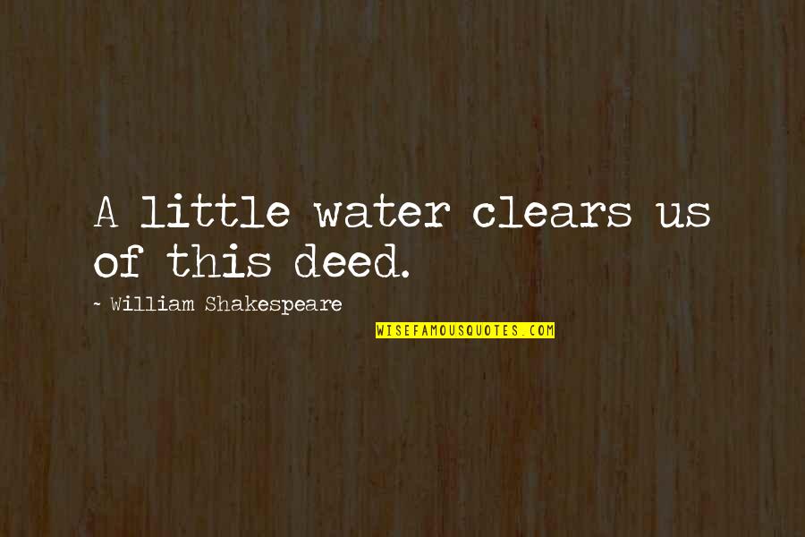 Cenny Papier Quotes By William Shakespeare: A little water clears us of this deed. Cenny Papier Quotes By William Shakespeare: A little water clears us of this deed.