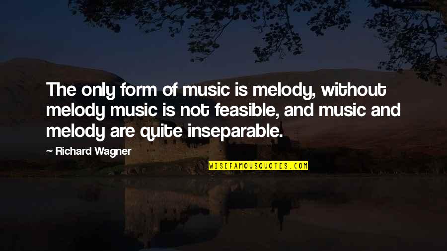 Cennyhusky Quotes By Richard Wagner: The only form of music is melody, without