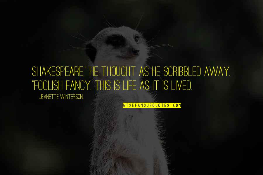 Ceno Quotes By Jeanette Winterson: Shakespeare," he thought as he scribbled away. "Foolish Ceno Quotes By Jeanette Winterson: Shakespeare," he thought as he scribbled away. "Foolish