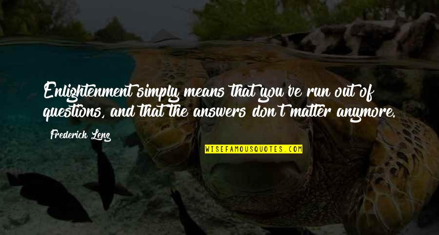 Cenon Alfonso Quotes By Frederick Lenz: Enlightenment simply means that you've run out of Cenon Alfonso Quotes By Frederick Lenz: Enlightenment simply means that you've run out of