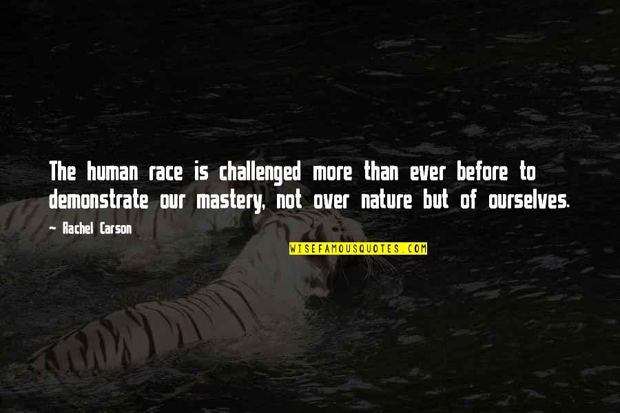 Cenon Rivera Quotes By Rachel Carson: The human race is challenged more than ever