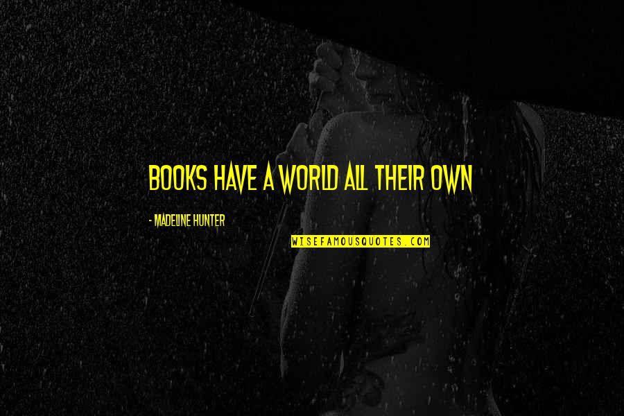 Cenoni Quotes By Madeline Hunter: Books have a world all their own Cenoni Quotes By Madeline Hunter: Books have a world all their own