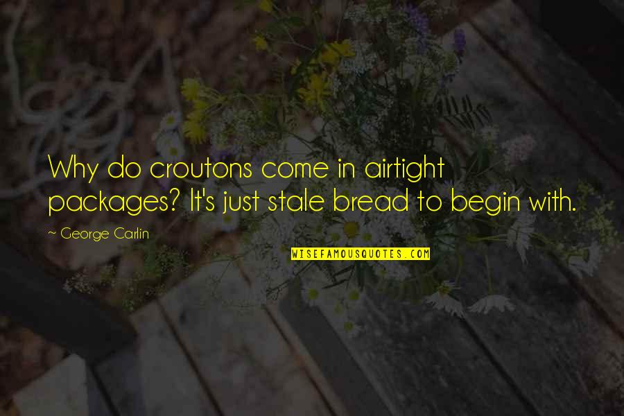 Cenophia Mitchells Birthday Quotes By George Carlin: Why do croutons come in airtight packages? It's