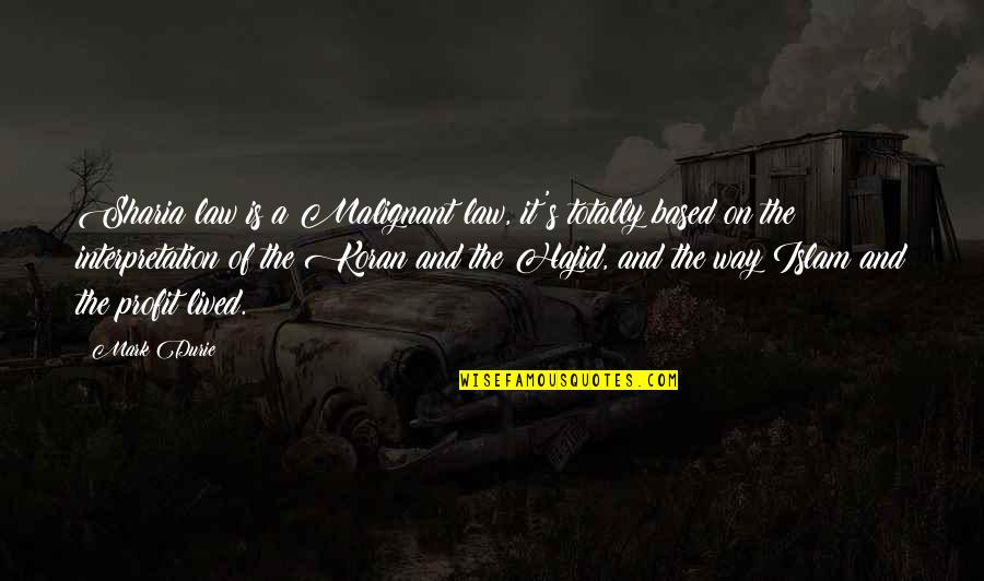Cenophia Mitchells Birthplace Quotes By Mark Durie: Sharia law is a Malignant law, it's totally Cenophia Mitchells Birthplace Quotes By Mark Durie: Sharia law is a Malignant law, it's totally
