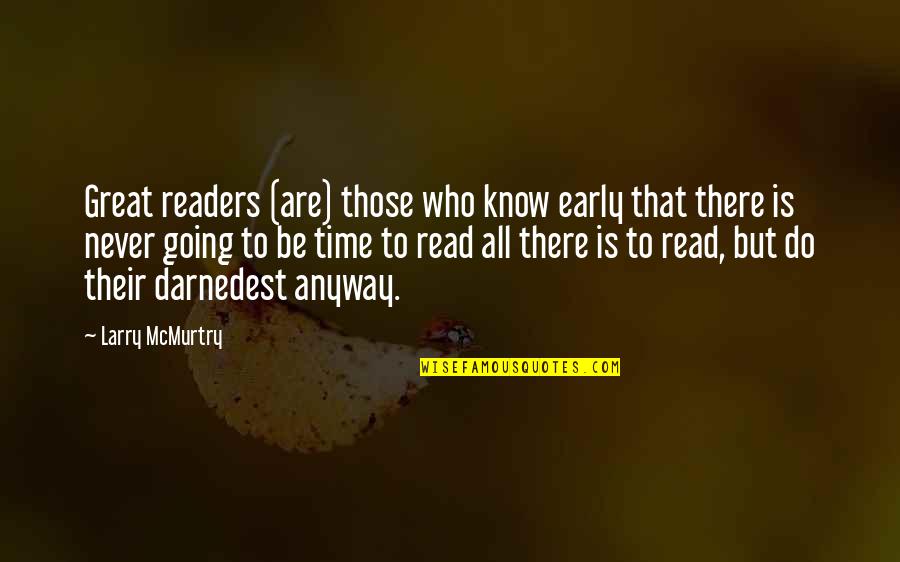 Cenospheres Quotes By Larry McMurtry: Great readers (are) those who know early that Cenospheres Quotes By Larry McMurtry: Great readers (are) those who know early that