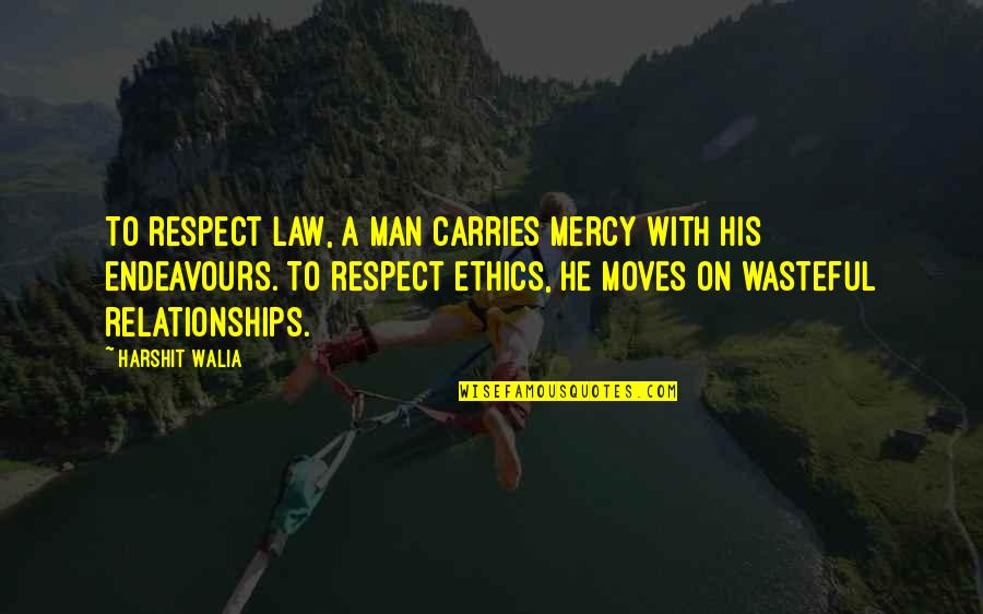 Cenotaph Quotes By Harshit Walia: To respect law, a man carries mercy with